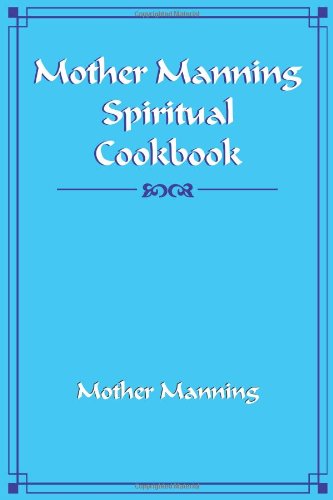 Cover for Mother Manning · Mother Manning Spiritual Cookbook (Paperback Book) (2006)