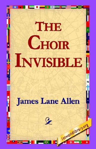 The Choir Invisible - James Lane Allen - Books - 1st World Library - Literary Society - 9781421804606 - May 20, 2005