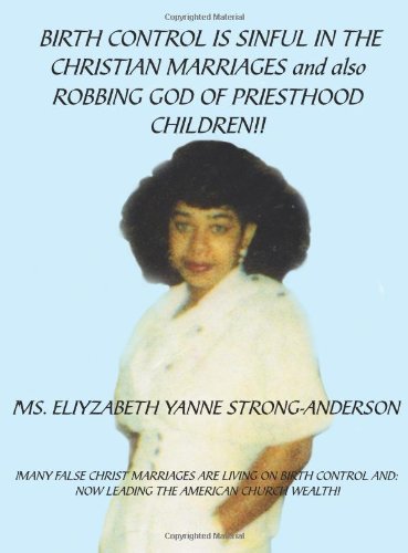 Cover for Eliyzabeth Yanne Strong-anderson · Birth Control is Sinful in the Christian Marriages and Also Robbing God of Priesthood Children!! (Paperback Bog) (2007)