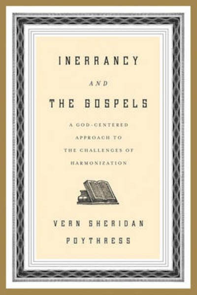 Cover for Vern S. Poythress · Inerrancy and the Gospels: A God-Centered Approach to the Challenges of Harmonization (Paperback Bog) (2012)