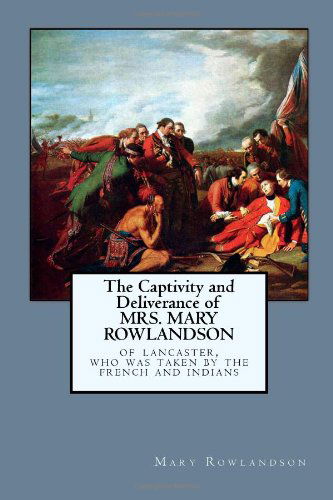 Cover for Mary Rowlandson · The Captivity and Deliverance of Mrs. mary Rowlandson, of Lancaster, Who was taken by The french and Indians (Paperback Book) (2024)