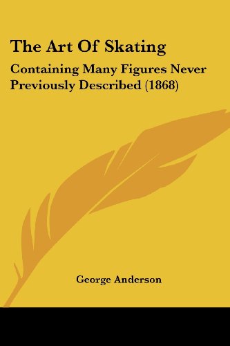 Cover for George Anderson · The Art of Skating: Containing Many Figures Never Previously Described (1868) (Paperback Book) (2008)