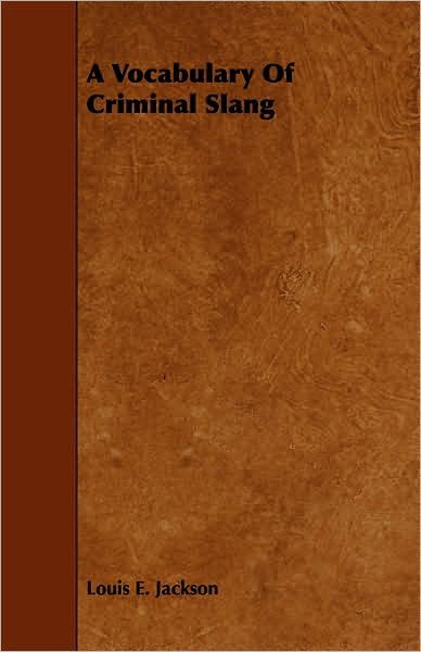 A Vocabulary of Criminal Slang - Louis E Jackson - Kirjat - Kennelly Press - 9781443783606 - keskiviikko 17. joulukuuta 2008