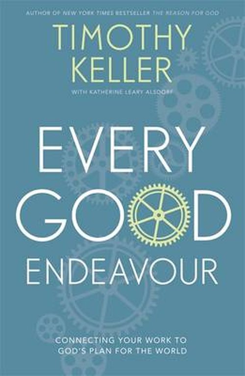 Cover for Timothy Keller · Every Good Endeavour: Connecting Your Work to God's Plan for the World (Pocketbok) (2014)
