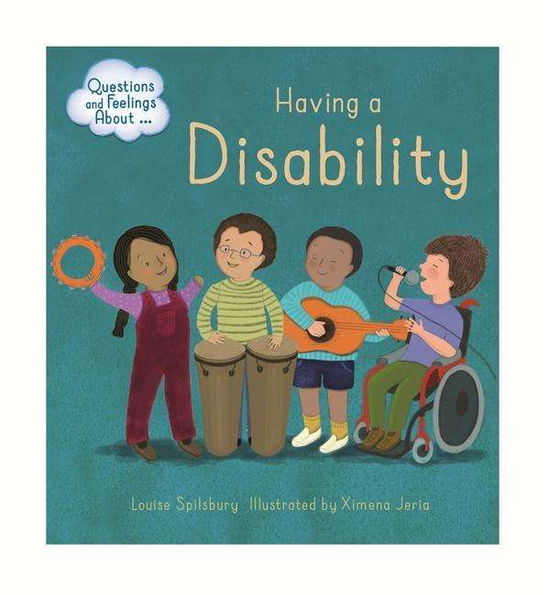 Cover for Louise Spilsbury · Questions and Feelings About: Having a Disability - Questions and Feelings About (Hardcover Book) [Illustrated edition] (2017)