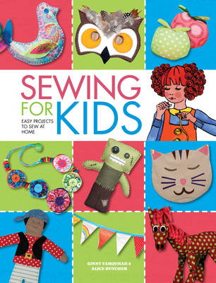 Cover for Alice Butcher · Sewing For Kids: Easy Projects to Sew at Home (Hardcover Book) (2013)