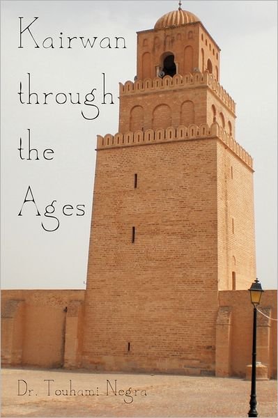 Cover for Dr. Touhami Negra · Kairwan Through the Ages (Paperback Book) (2011)