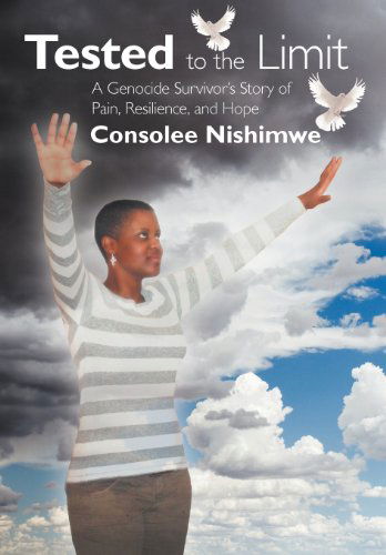 Cover for Consolee Nishimwe · Tested to the Limit: a Genocide Survivor's Story of Pain, Resilience and Hope (Hardcover Book) (2012)