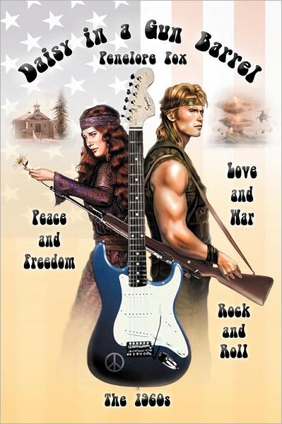 Cover for Penelope Fox · Daisy in a Gun Barrel: Peace &amp; Freedom, Love &amp; War, Rock &amp; Roll, the 1960s (Paperback Book) (2012)