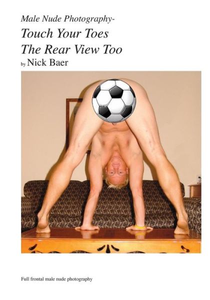 Cover for Nick Baer · Male Nude Photography- Touch Your Toes The Rear View Too (Paperback Book) (2010)