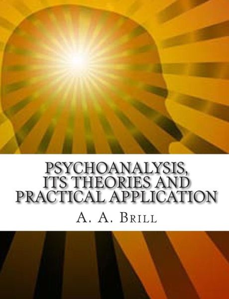 Cover for A a Brill · Psychoanalysis Its Theories and Practical Application (Taschenbuch) (1922)