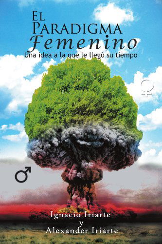 Cover for Ignacio Iriarte Iriarte · El Paradigma Femenino: Una Idea a La Que Le Llegó Su Tiempo (Paperback Book) [Spanish edition] (2011)