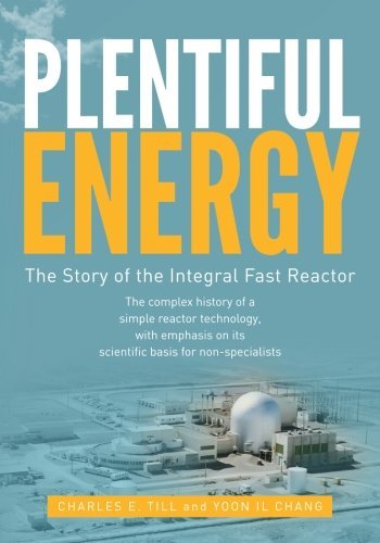 Plentiful Energy: the Story of the Integral Fast Reactor: the Complex History of a Simple Reactor Technology, with Emphasis on Its Scientific Bases for Non-specialists - Yoon Il Chang - Livres - CreateSpace Independent Publishing Platf - 9781466384606 - 6 décembre 2011