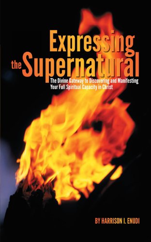Cover for Harrison I. Enudi · Expressing the Supernatural: the Divine Gateway to Discovering and Manifesting Your Full Spiritual Capacity in Christ (Paperback Book) (2011)