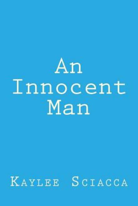 Cover for Kaylee Sciacca · An Innocent Man (Paperback Book) (2012)