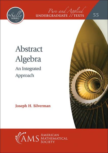 Abstract Algebra: An Integrated Approach - Pure and Applied Undergraduate Texts - Joseph H. Silverman - Books - American Mathematical Society - 9781470468606 - May 30, 2022