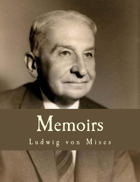 Memoirs - Ludwig Von Mises - Books - Createspace - 9781479353606 - 2009