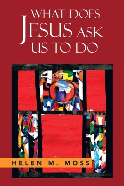 Cover for Helen Moss · What Does Jesus Ask Us to Do: the Parables of Jesus As a Guide to Daily Living (Paperback Book) (2013)