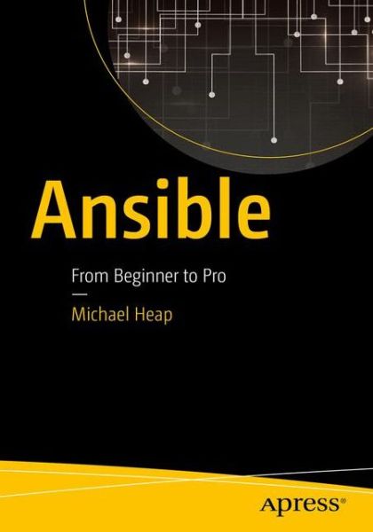 Ansible: From Beginner to Pro - Michael Heap - Books - APress - 9781484216606 - September 27, 2016