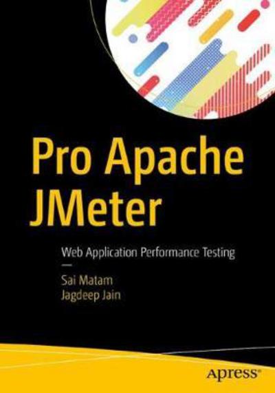 Cover for Sai Matam · Pro Apache JMeter: Web Application Performance Testing (Paperback Book) [1st edition] (2017)