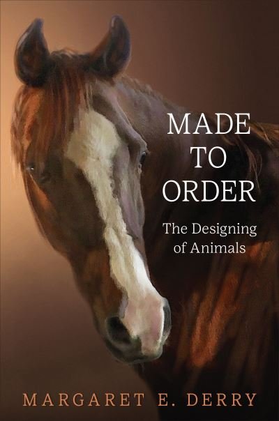Cover for Margaret E. Derry · Made to Order: The Designing of Animals (Hardcover bog) (2022)