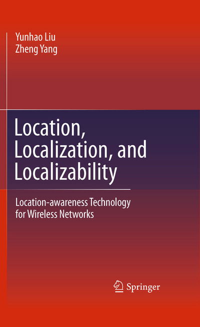 Cover for Yunhao Liu · Location, Localization, and Localizability: Location-awareness Technology for Wireless Networks (Paperback Book) [2011 edition] (2014)