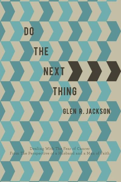 Cover for Glen R Jackson · Do the Next Thing: a Manual on Dealing with the Fear of Cancer (Paperback Book) (2015)