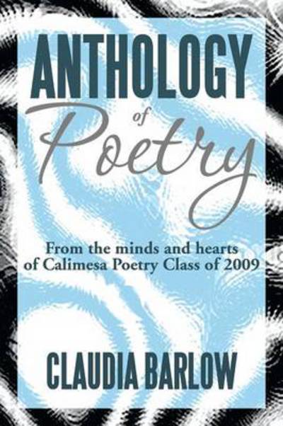 Cover for Claudia Barlow · Anthology of Poetry: from the Minds and Hearts of Calimesa Poetry Class of 2009 (Paperback Book) (2013)