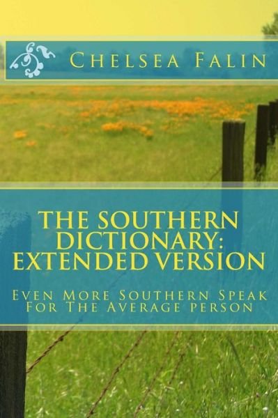 Cover for Chelsea Falin · The Southern Dictionary: Extended Version: Even More Southern Speak for the Average Person (Pocketbok) (2013)