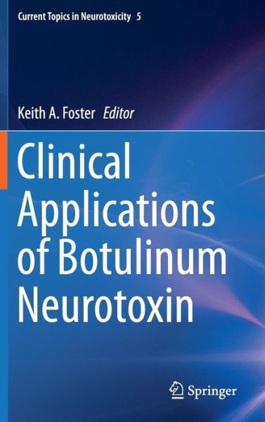 Cover for Keith Foster · Clinical Applications of Botulinum Neurotoxin - Current Topics in Neurotoxicity (Hardcover Book) [2014 edition] (2014)