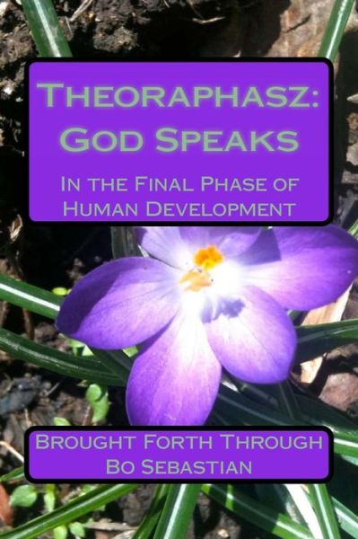 Cover for Bo Sebastian · Theoraphasz: God Speaks: in the Final Days of Human Development (Paperback Book) (2014)