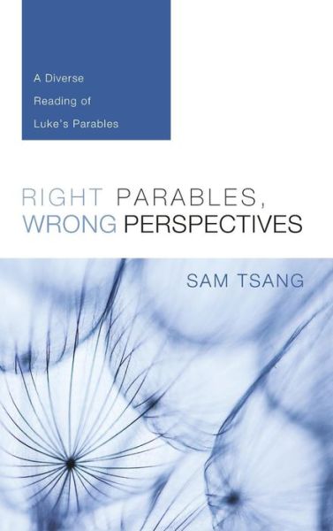 Cover for Sam Tsang · Right Parables, Wrong Perspectives: A Diverse Reading of Luke's Parables (Hardcover Book) (2015)