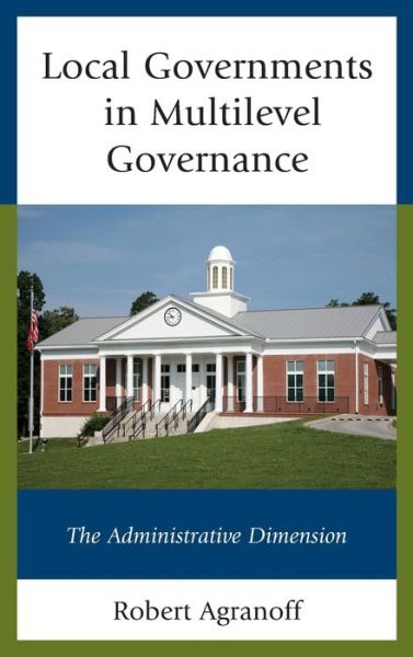 Cover for Robert Agranoff · Local Governments in Multilevel Governance: The Administrative Dimension (Hardcover bog) (2018)