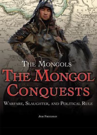 Cover for Jeri Freedman · The Mongol Conquests Warfare, Slaughter, and Political Rule (Hardcover Book) (2016)