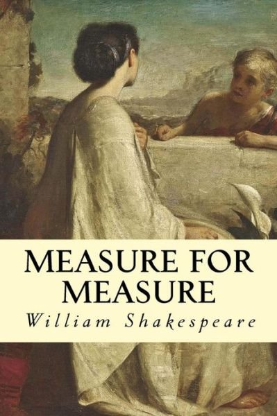 Measure for Measure - William Shakespeare - Boeken - CreateSpace Independent Publishing Platf - 9781500369606 - 1 juli 2014