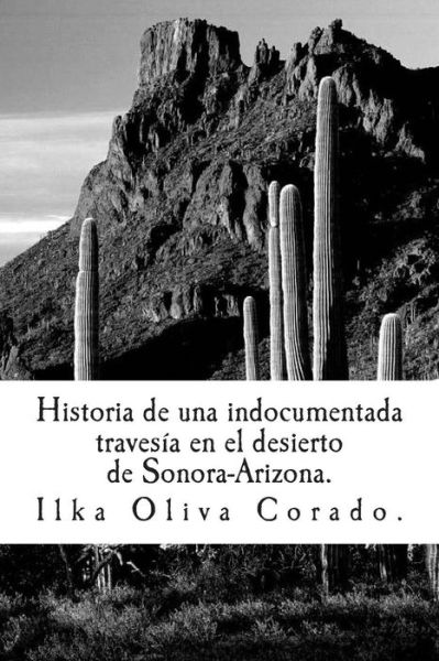 Cover for Ilka Oliva Corado · Historia De Una Indocumentada, Travesía en El Desierto De  Sonora-arizona. (Paperback Book) [Spanish, Primera. edition] (2014)