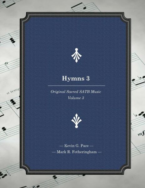 Cover for Kevin G Pace · Hymns 3: Original Sacred Satb Music (Pocketbok) (2015)