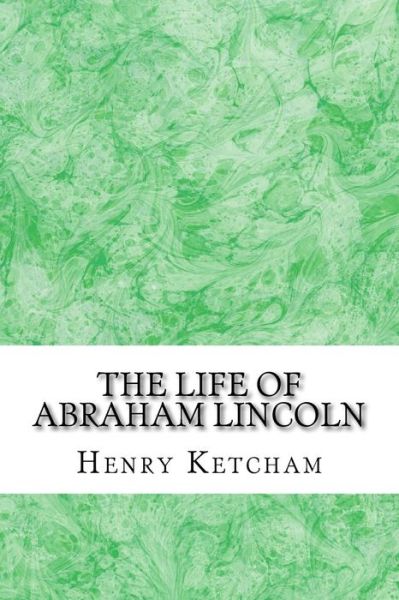 Cover for Henry Ketcham · The Life of Abraham Lincoln: (Henry Ketcham Classics Collection) (Paperback Book) (2015)