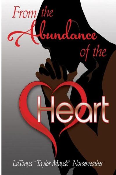 Cover for La Tonya Taylor Mayde Norseweather · From the Abundance of the Heart (Paperback Book) (2015)