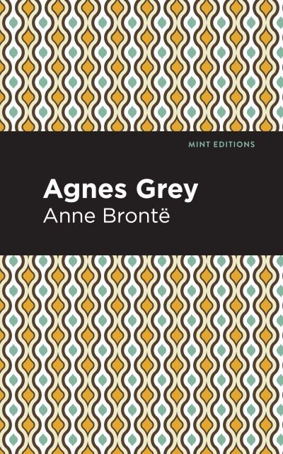 Agnes Grey - Mint Editions - Anne Bronte - Bøker - Graphic Arts Books - 9781513268606 - 14. januar 2021