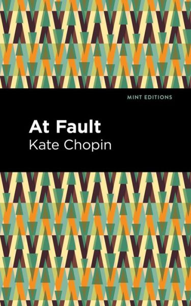 At Fault - Mint Editions - Kate Chopin - Bøker - Graphic Arts Books - 9781513271606 - 8. april 2021