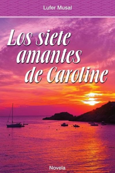 Cover for Lufer Musal · Los Siete Amantes de Caroline (Pocketbok) (2015)