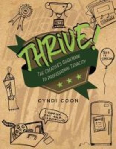 Cover for Cyndi Coon · Thrive! The Creative’s Guidebook to Professional Tenacity (Pocketbok) (2018)