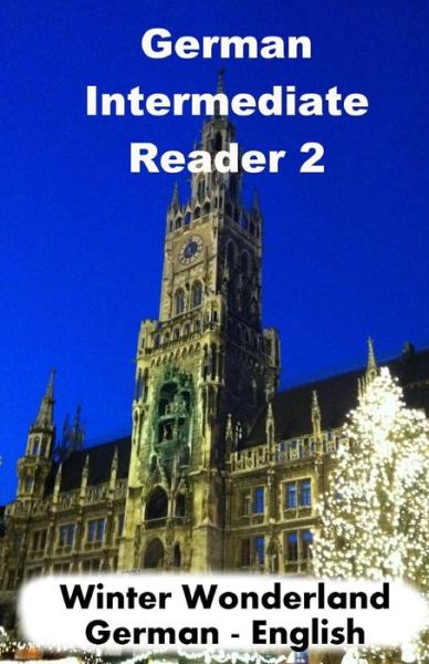 German Intermediate Reader 2: Winter Wonderland - Brian Smith - Books - Createspace - 9781516874606 - August 21, 2015