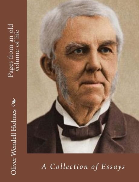 Cover for Oliver Wendell Holmes · Pages from an Old Volume of Life: a Collection of Essays (Taschenbuch) (2015)