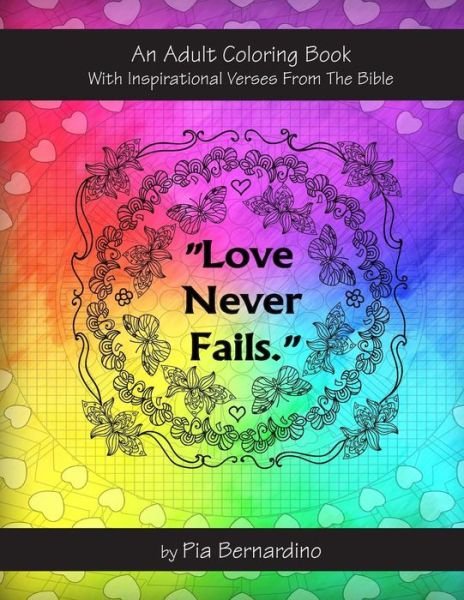 "Love Never Fails" - Pia Bernardino - Livros - Createspace Independent Publishing Platf - 9781519394606 - 17 de novembro de 2015