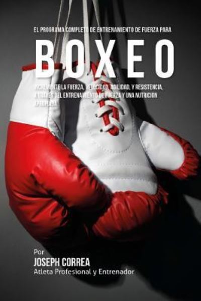 Cover for Corre (Atleta Profesional y Entrenador) · El Programa Completo de Entrenamiento de Fuerza para Boxeo (Paperback Book) (2015)