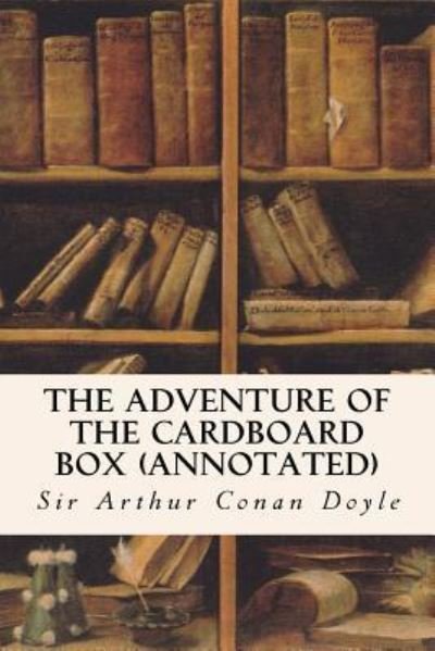 Cover for Sir Arthur Conan Doyle · The Adventure of the Cardboard Box (annotated) (Paperback Book) (2015)