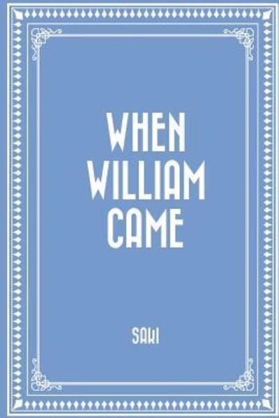 When William Came - Saki - Książki - Createspace Independent Publishing Platf - 9781523788606 - 2 lutego 2016