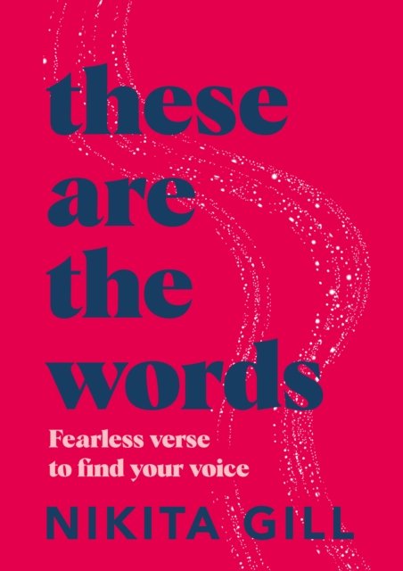 These Are the Words: Fearless Verse to Find Your Voice - Nikita Gill - Bøger - Pan Macmillan - 9781529083606 - 18. august 2022